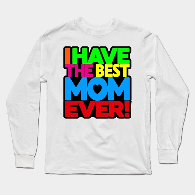 I have the Best Mom Ever - tee-shirt on white Long Sleeve T-Shirt by darkside1 designs